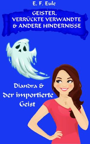 [Geister, verrückte Verwandte & andere Hindernisse 01] • Diandra & der importierte Geist